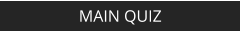 MAIN QUIZ